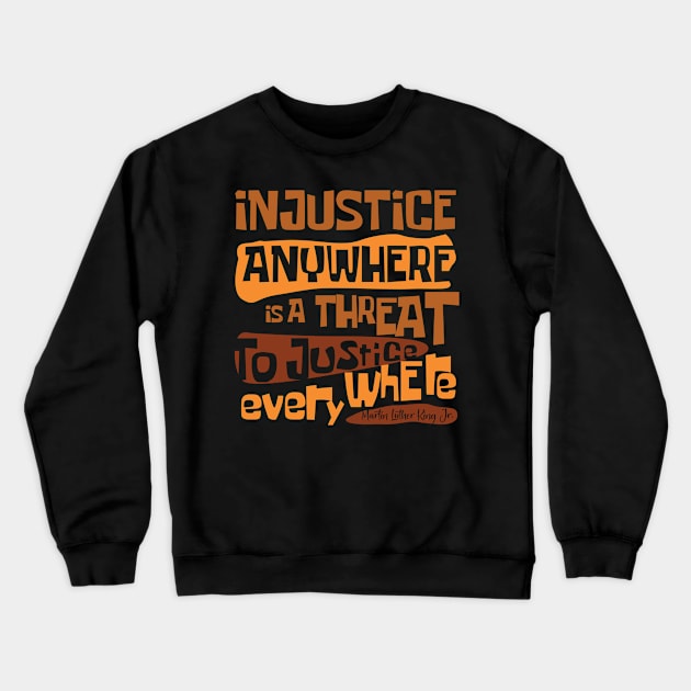 Injustice anywhere is a threat to justice everywhere, Black History, African American History, Civil Rights Crewneck Sweatshirt by UrbanLifeApparel